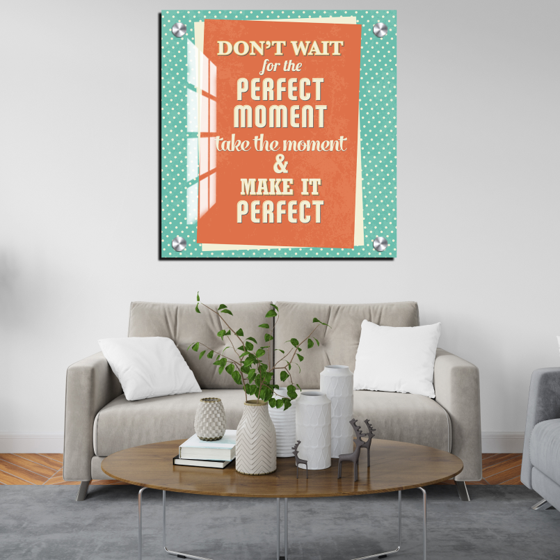 Don't Wait For The Perfect Moment Motivational Quote Wood Print Wall Art