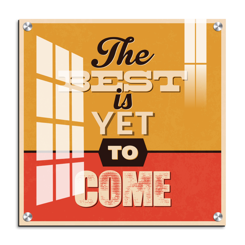 The Best Is Yet To Come Motivational Quote Wood Print Wall Art