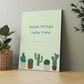 Good Things Take Time Wood Print Wall Art