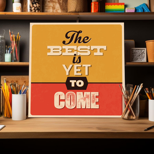 The Best Is Yet To Come Motivational Quote Wood Print Wall Art