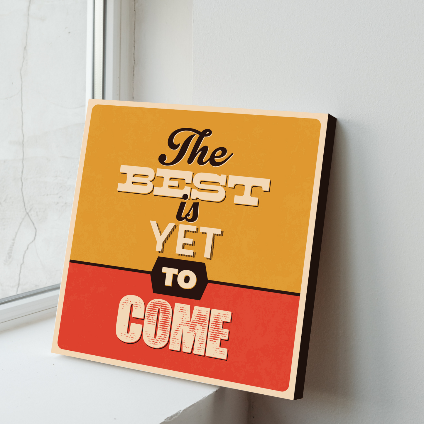 The Best Is Yet To Come Motivational Quote Wood Print Wall Art
