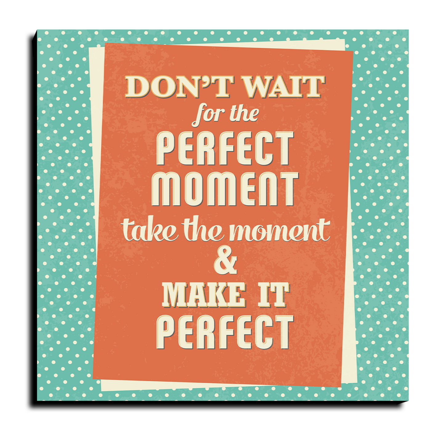 Don't Wait For The Perfect Moment Motivational Quote Wood Print Wall Art