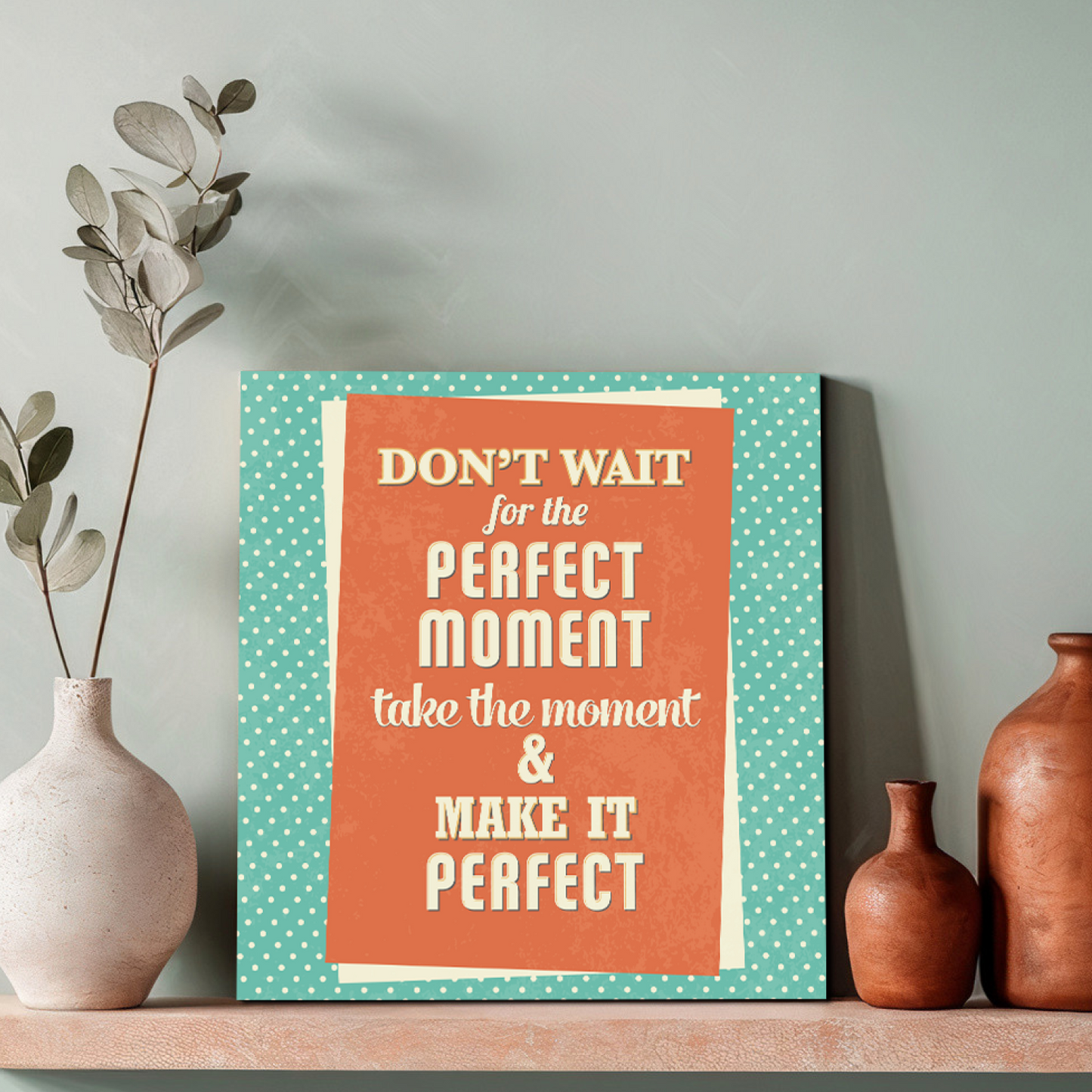 Don't Wait For The Perfect Moment Motivational Quote Wood Print Wall Art