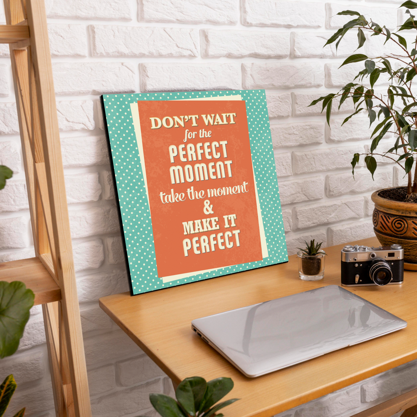 Don't Wait For The Perfect Moment Motivational Quote Wood Print Wall Art