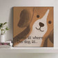 Home Is Where The Dog Is Wood Print Wall Art
