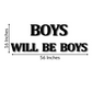Boys Will Be Boys Quote 3D Wooden Art