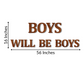 Boys Will Be Boys Quote 3D Wooden Art