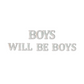 Boys Will Be Boys Quote 3D Wooden Art