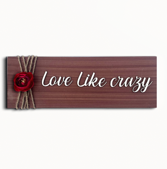 Love Like Crazy Wooden Wall Art With Rose