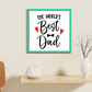 The WORLD'S BEST DAD Quote Wooden Frame Wall Hanging