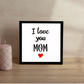 I LOVE YOU MOM Quote Wooden Frame Wall Hanging