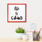LIFE IS GOOD Wooden Quote Frame