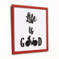 LIFE IS GOOD Wooden Quote Frame